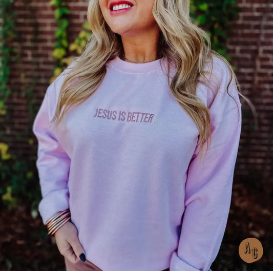 Jesus Is Better Embroidered Sweatshirt