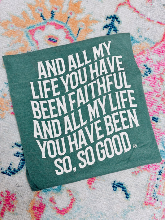 And All My Life You Have Been Faithful Tee